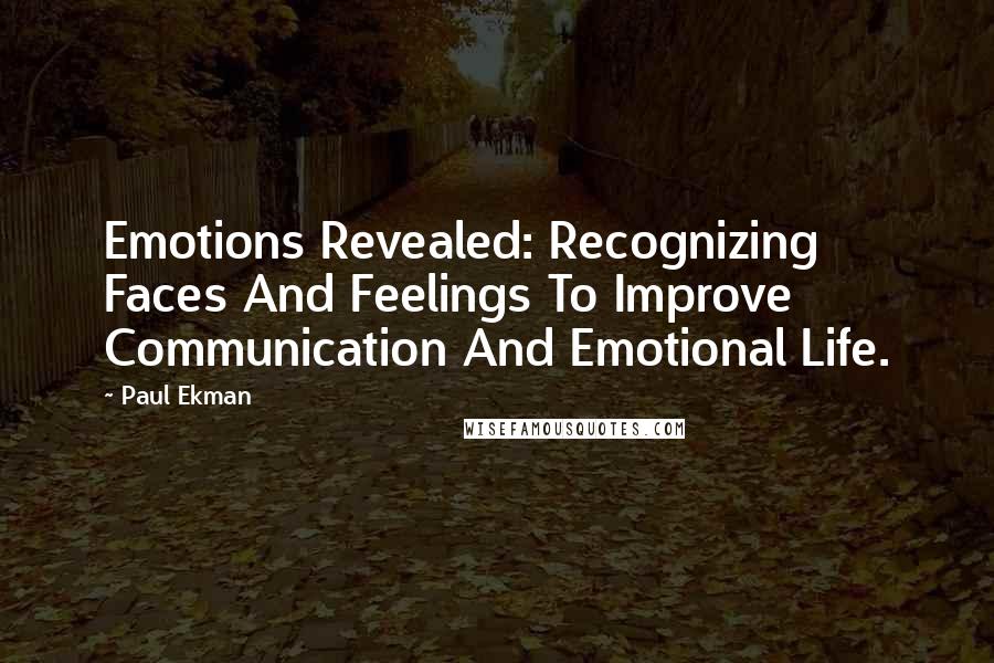 Paul Ekman Quotes: Emotions Revealed: Recognizing Faces And Feelings To Improve Communication And Emotional Life.