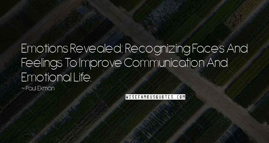 Paul Ekman Quotes: Emotions Revealed: Recognizing Faces And Feelings To Improve Communication And Emotional Life.