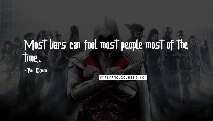 Paul Ekman Quotes: Most liars can fool most people most of the time.