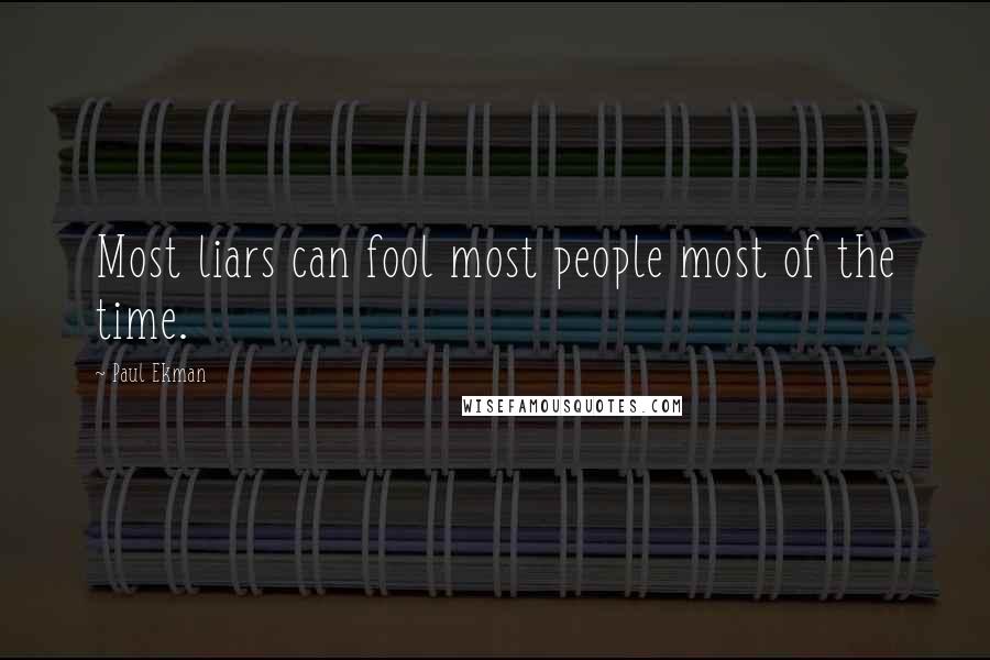 Paul Ekman Quotes: Most liars can fool most people most of the time.