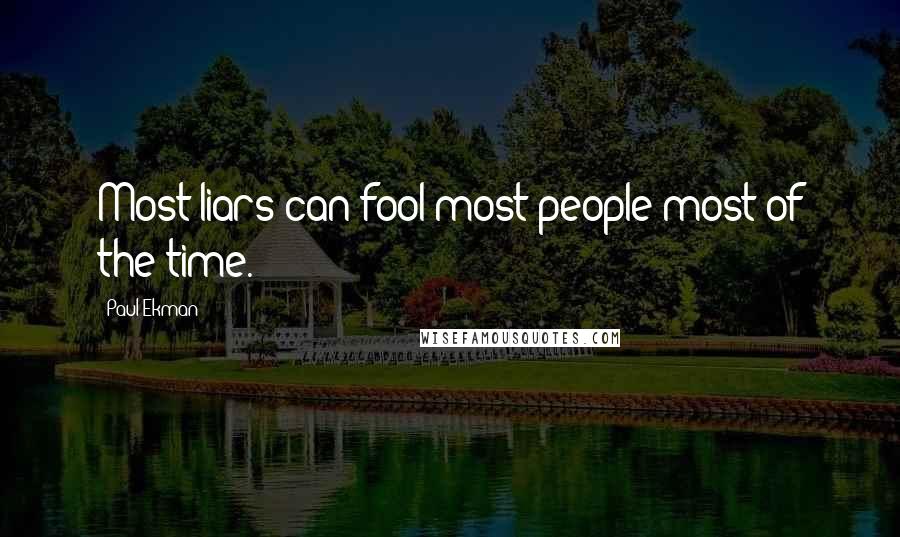 Paul Ekman Quotes: Most liars can fool most people most of the time.