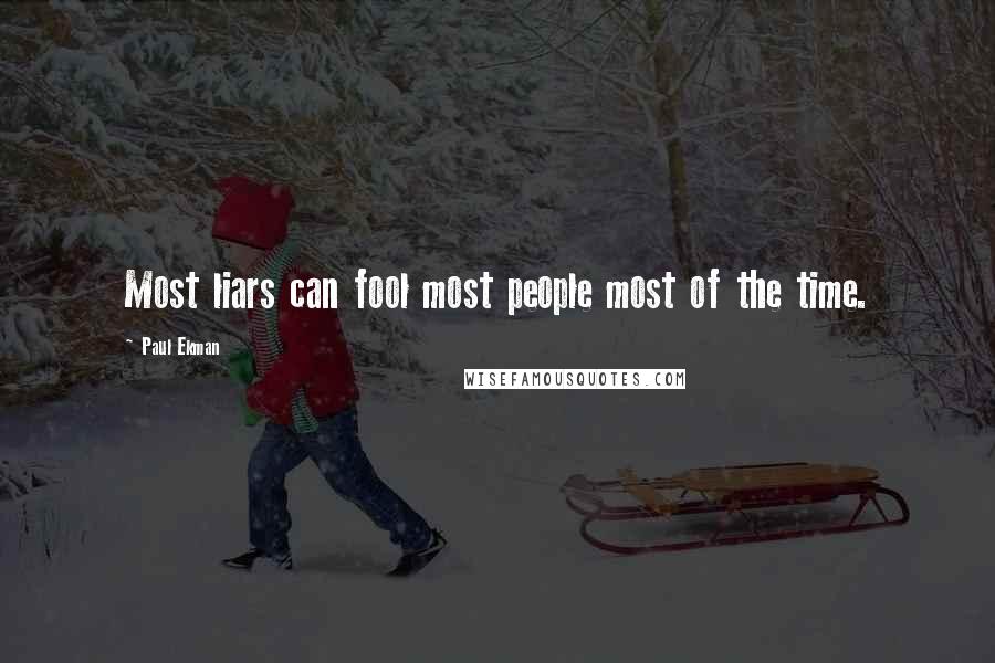 Paul Ekman Quotes: Most liars can fool most people most of the time.