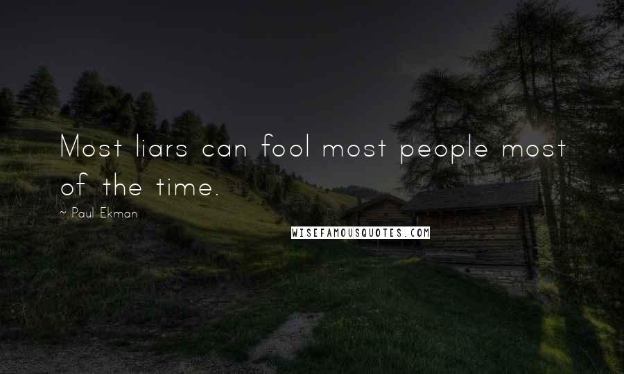 Paul Ekman Quotes: Most liars can fool most people most of the time.