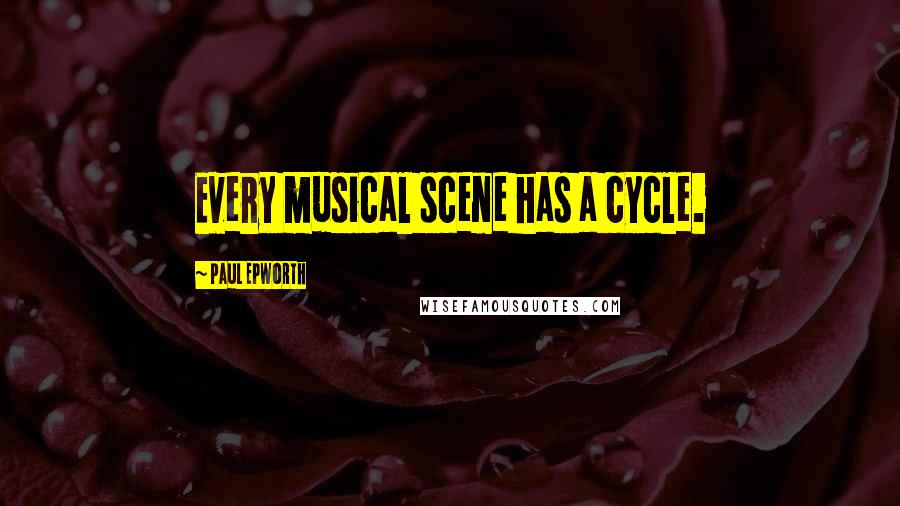 Paul Epworth Quotes: Every musical scene has a cycle.
