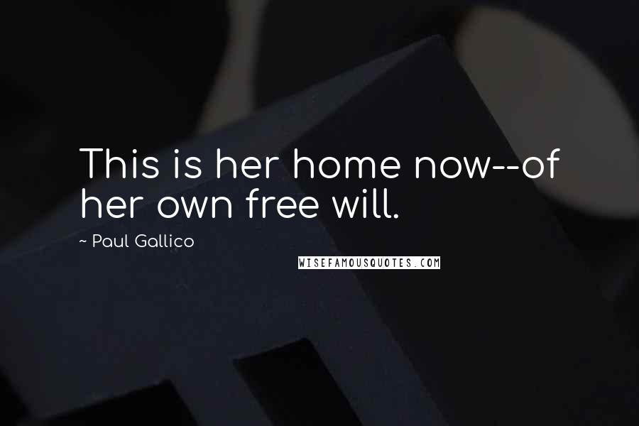 Paul Gallico Quotes: This is her home now--of her own free will.