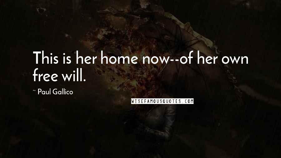 Paul Gallico Quotes: This is her home now--of her own free will.