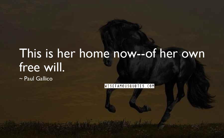 Paul Gallico Quotes: This is her home now--of her own free will.