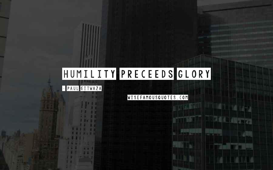 Paul Gitwaza Quotes: Humility Preceeds Glory