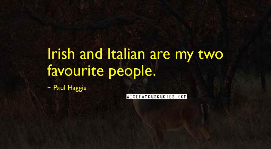 Paul Haggis Quotes: Irish and Italian are my two favourite people.