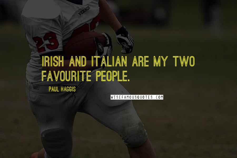 Paul Haggis Quotes: Irish and Italian are my two favourite people.