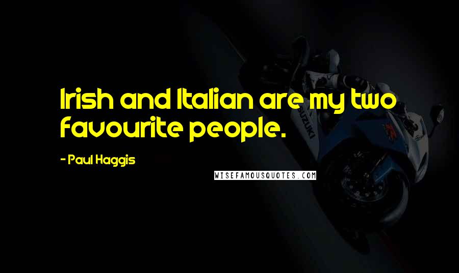 Paul Haggis Quotes: Irish and Italian are my two favourite people.