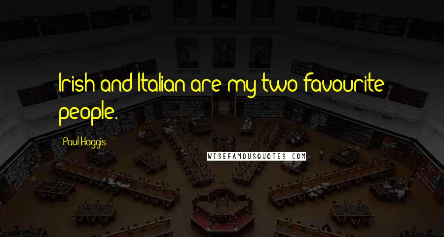 Paul Haggis Quotes: Irish and Italian are my two favourite people.