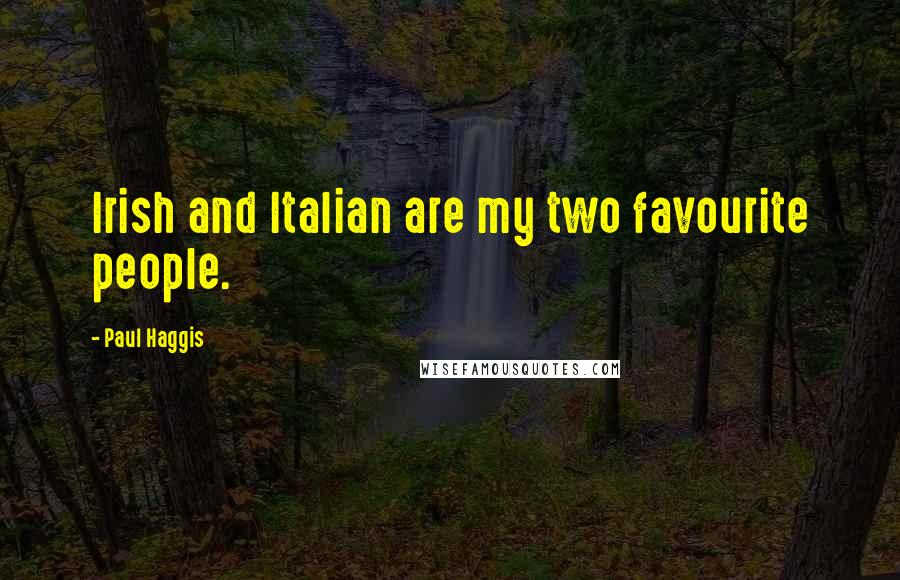 Paul Haggis Quotes: Irish and Italian are my two favourite people.