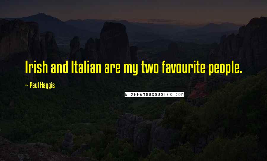 Paul Haggis Quotes: Irish and Italian are my two favourite people.