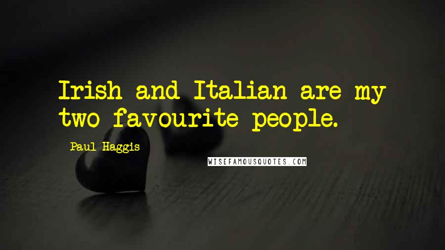 Paul Haggis Quotes: Irish and Italian are my two favourite people.