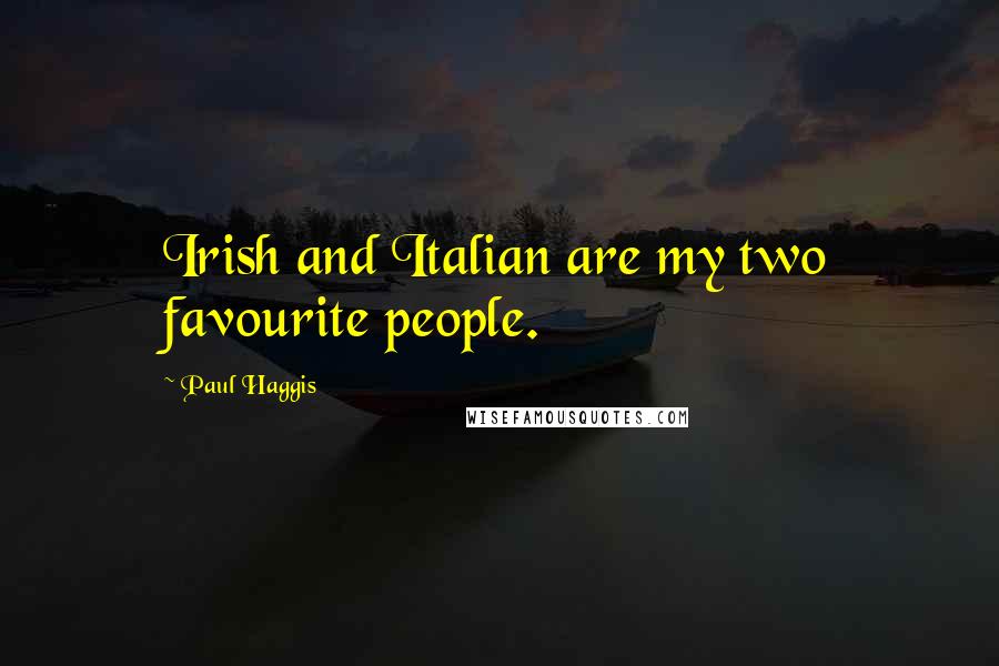 Paul Haggis Quotes: Irish and Italian are my two favourite people.