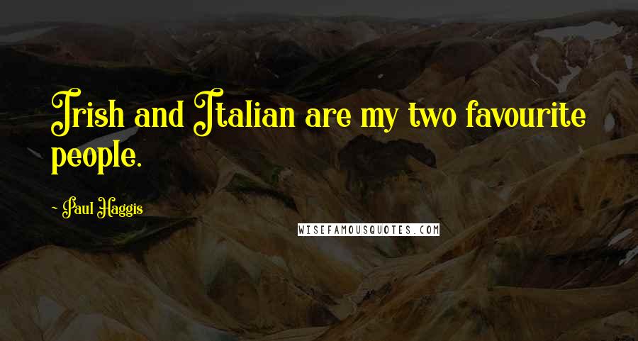 Paul Haggis Quotes: Irish and Italian are my two favourite people.