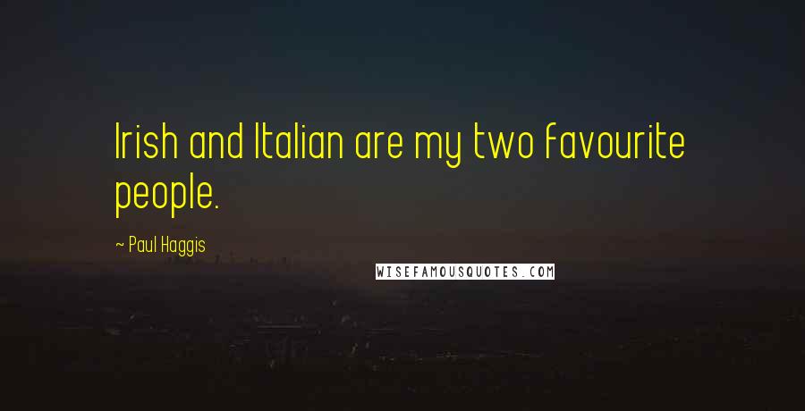 Paul Haggis Quotes: Irish and Italian are my two favourite people.