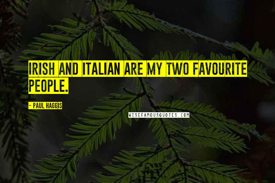 Paul Haggis Quotes: Irish and Italian are my two favourite people.