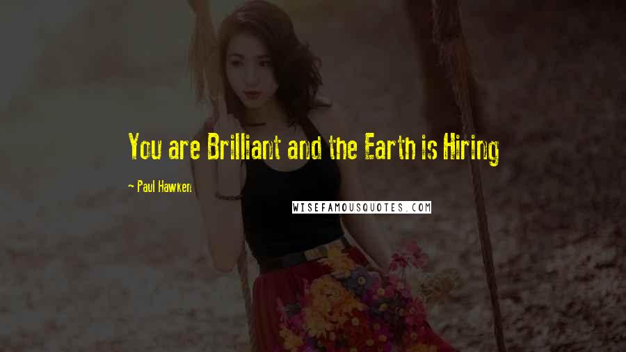 Paul Hawken Quotes: You are Brilliant and the Earth is Hiring