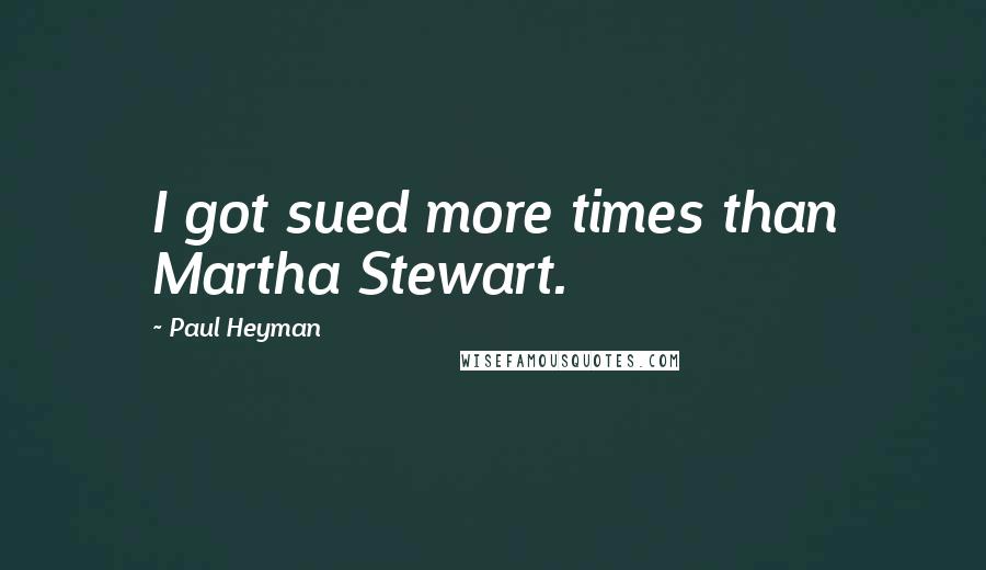 Paul Heyman Quotes: I got sued more times than Martha Stewart.
