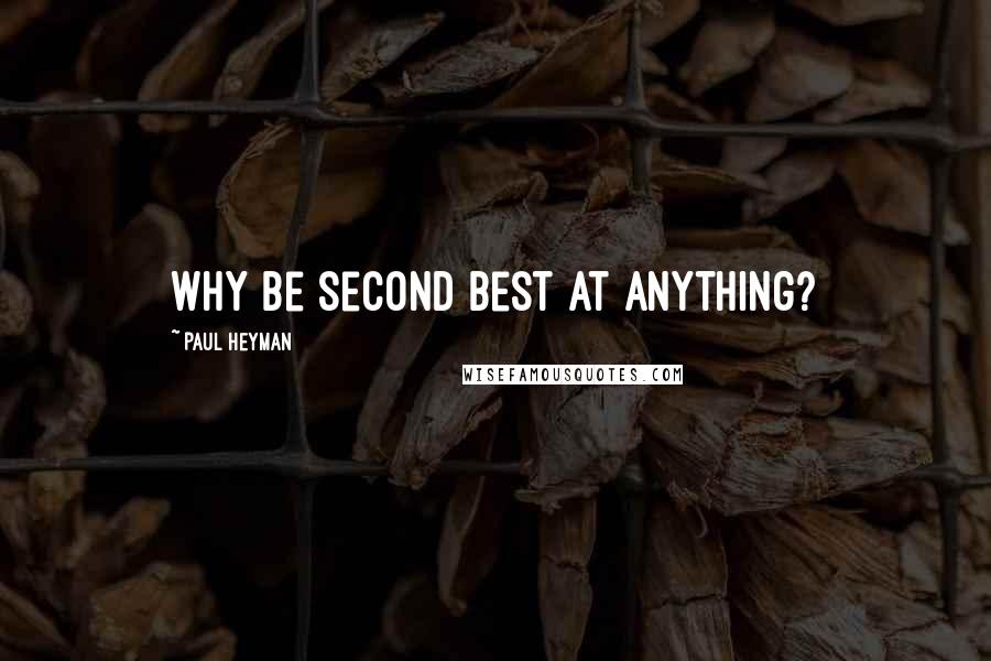 Paul Heyman Quotes: Why be second best at anything?