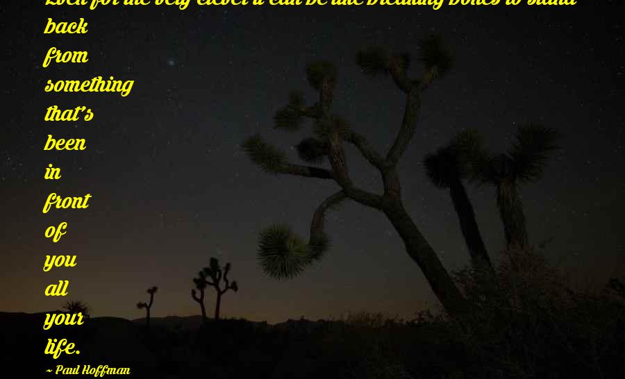 Paul Hoffman Quotes: Even for the very clever it can be like breaking bones to stand back from something that's been in front of you all your life.