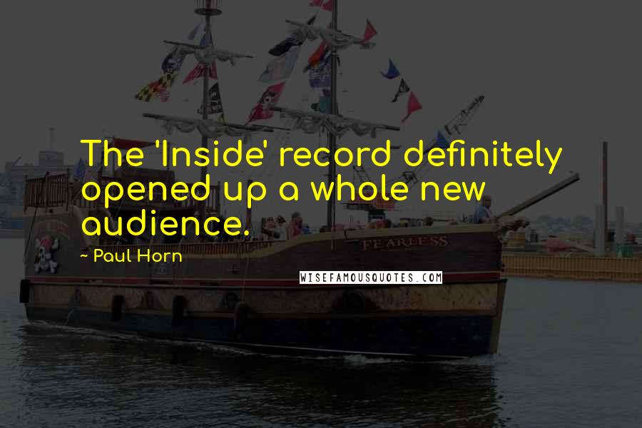 Paul Horn Quotes: The 'Inside' record definitely opened up a whole new audience.