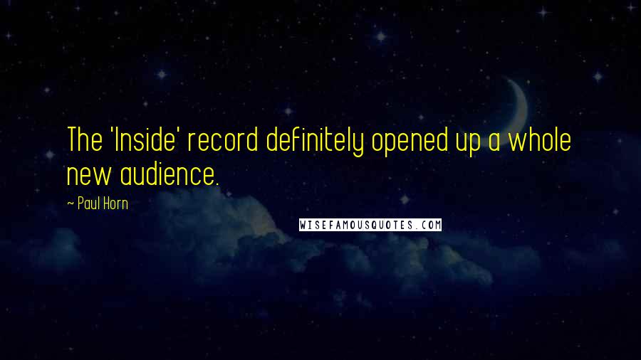 Paul Horn Quotes: The 'Inside' record definitely opened up a whole new audience.