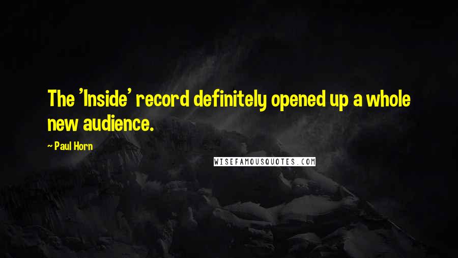 Paul Horn Quotes: The 'Inside' record definitely opened up a whole new audience.