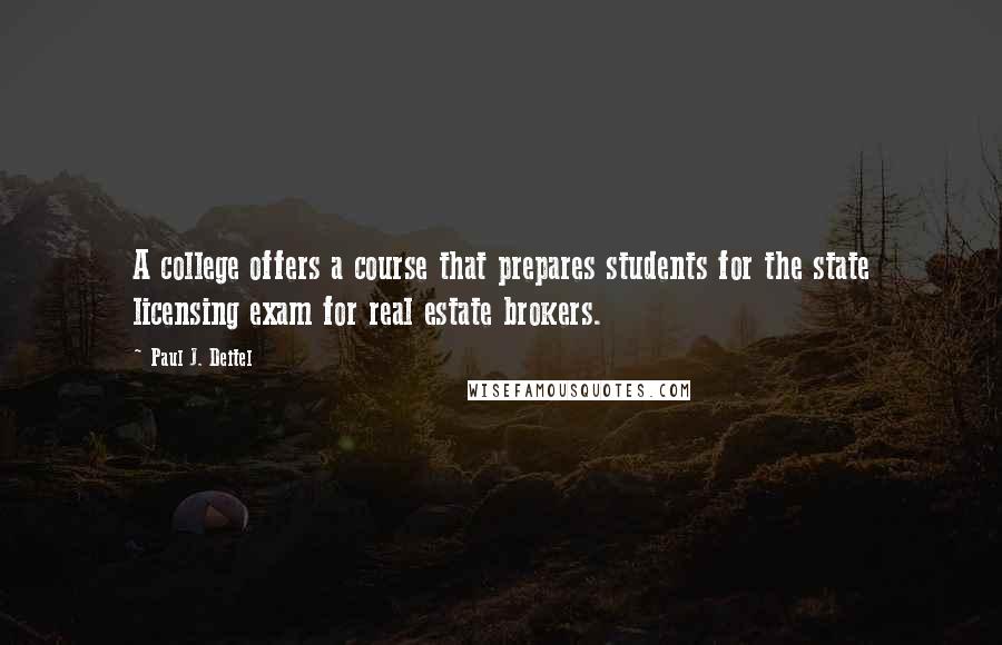 Paul J. Deitel Quotes: A college offers a course that prepares students for the state licensing exam for real estate brokers.