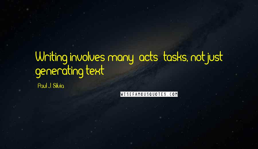 Paul J. Silvia Quotes: Writing involves many [acts] tasks, not just generating text