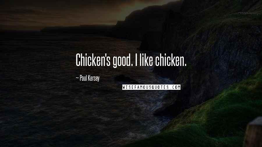 Paul Kersey Quotes: Chicken's good. I like chicken.