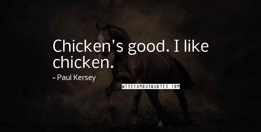 Paul Kersey Quotes: Chicken's good. I like chicken.