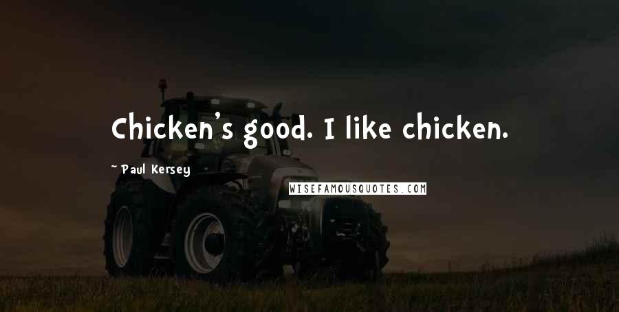 Paul Kersey Quotes: Chicken's good. I like chicken.