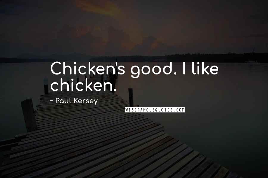 Paul Kersey Quotes: Chicken's good. I like chicken.