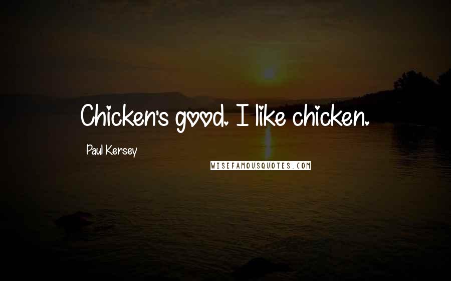 Paul Kersey Quotes: Chicken's good. I like chicken.