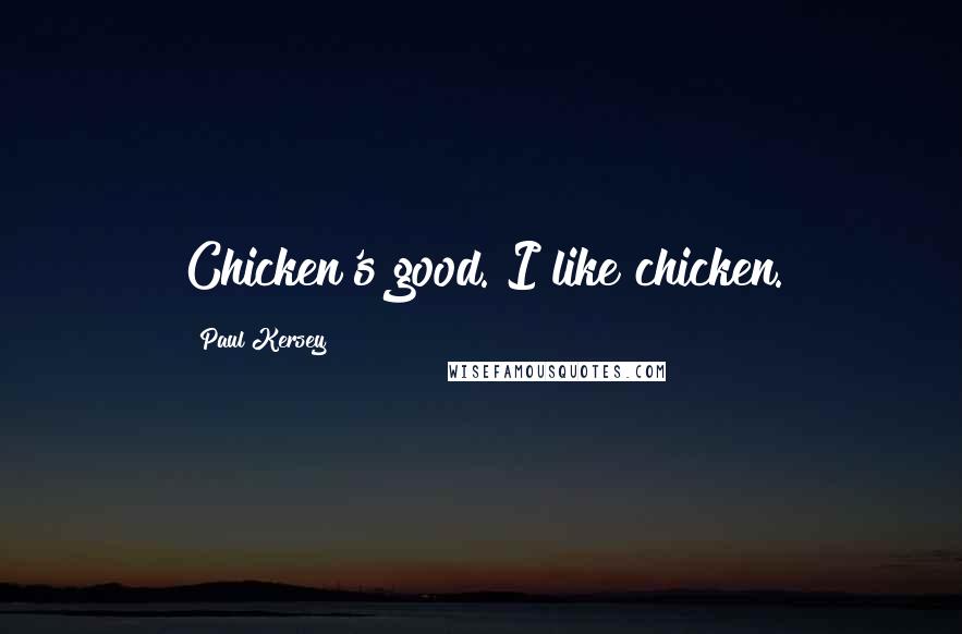 Paul Kersey Quotes: Chicken's good. I like chicken.