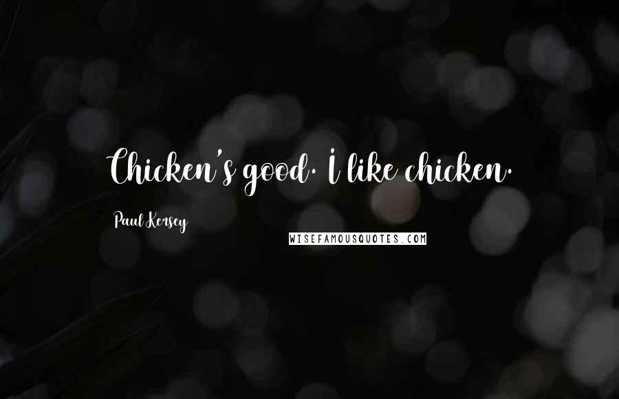 Paul Kersey Quotes: Chicken's good. I like chicken.