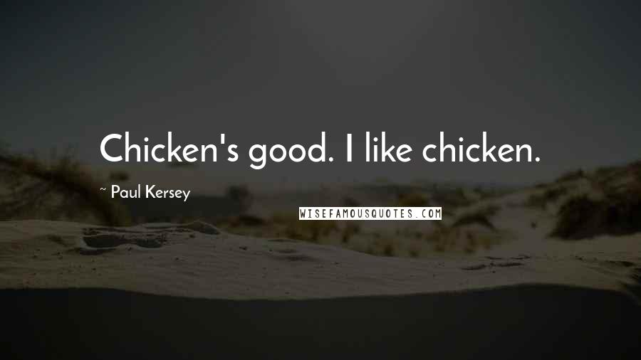 Paul Kersey Quotes: Chicken's good. I like chicken.