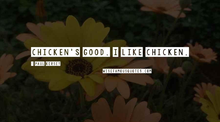 Paul Kersey Quotes: Chicken's good. I like chicken.