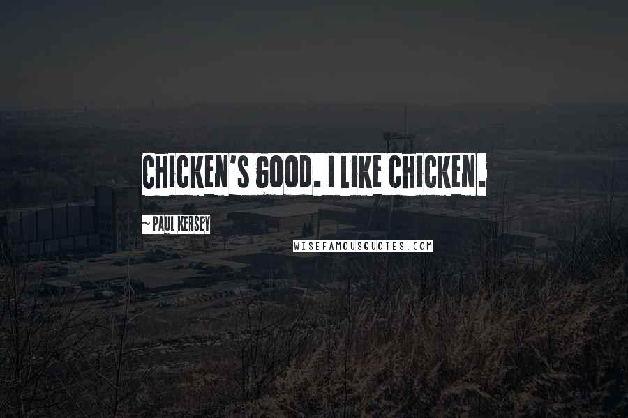 Paul Kersey Quotes: Chicken's good. I like chicken.