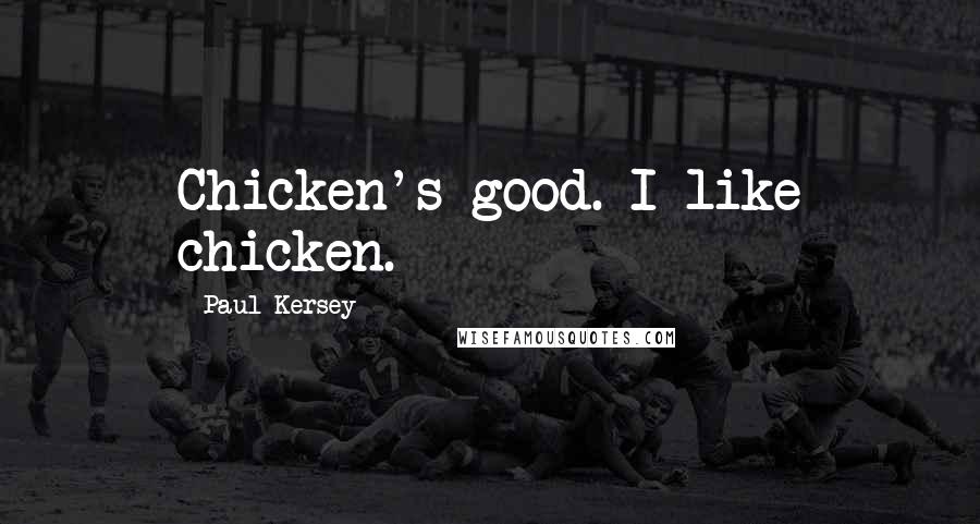 Paul Kersey Quotes: Chicken's good. I like chicken.