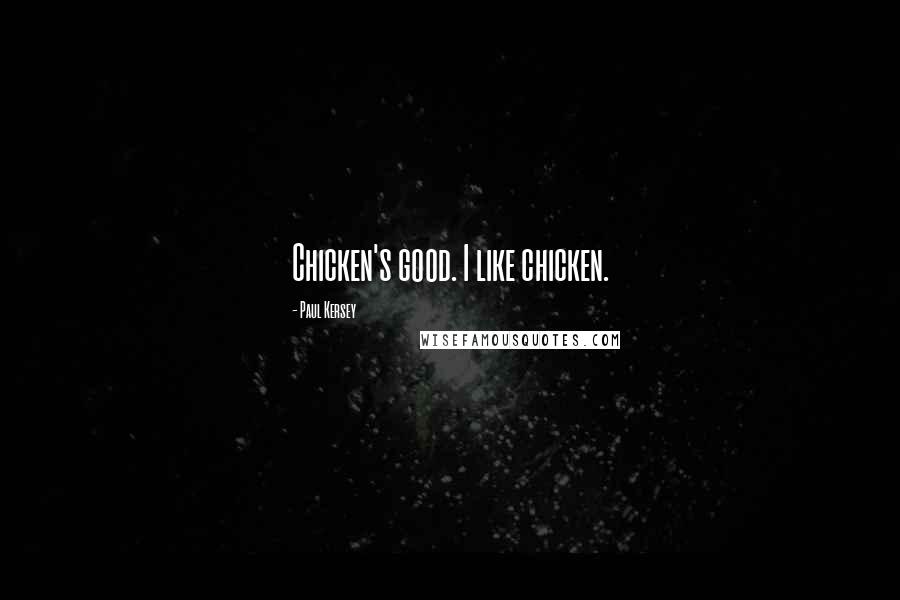 Paul Kersey Quotes: Chicken's good. I like chicken.