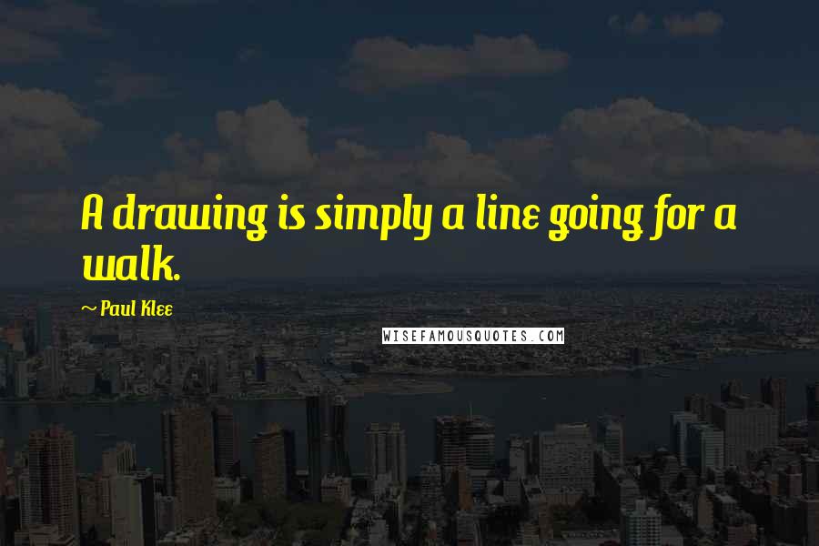 Paul Klee Quotes: A drawing is simply a line going for a walk.
