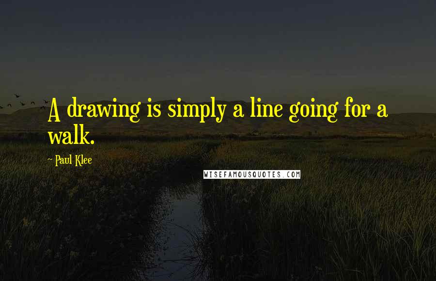 Paul Klee Quotes: A drawing is simply a line going for a walk.