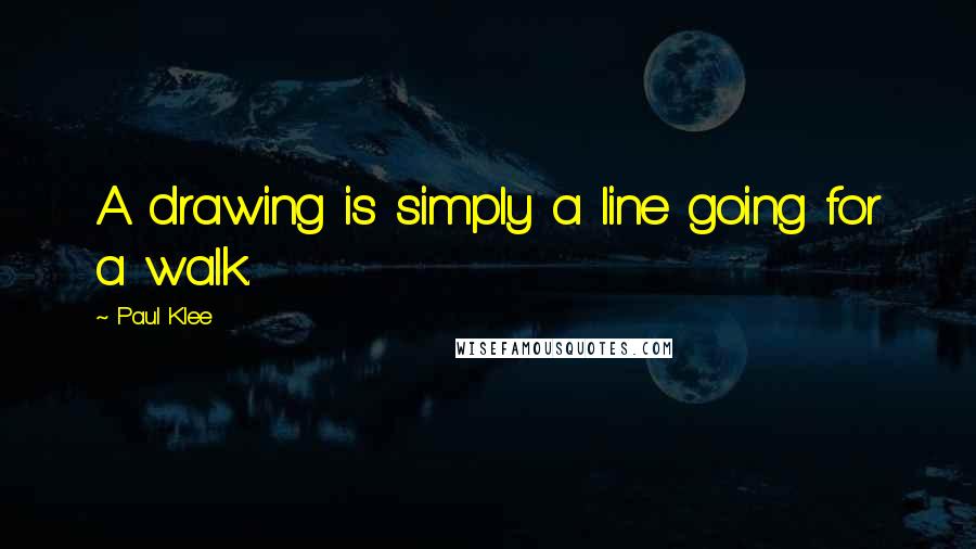 Paul Klee Quotes: A drawing is simply a line going for a walk.