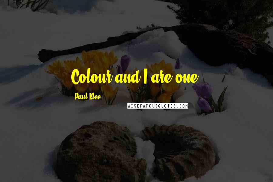 Paul Klee Quotes: Colour and I are one.