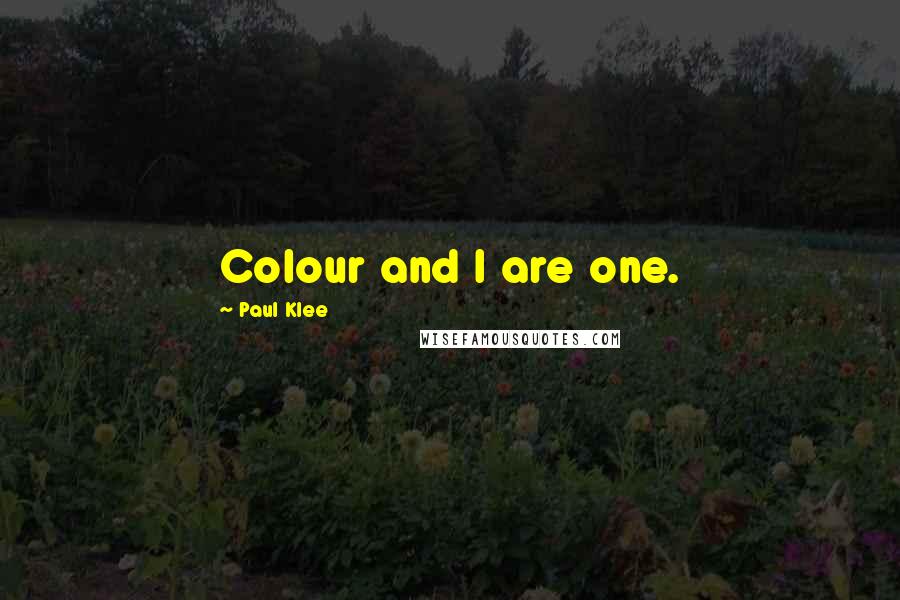 Paul Klee Quotes: Colour and I are one.