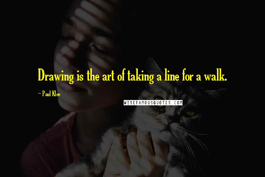 Paul Klee Quotes: Drawing is the art of taking a line for a walk.